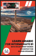 Learn Arabic for Intermediate B1: With 1111 Different Words in Context for English Speakers
