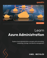 Learn Azure Administration: Explore cloud administration concepts with networking, computing, storage, and identity management