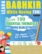 Learn Bashkir While Having Fun! - For Adults: Easy to Advanced - Study 100 Essential Thematics with Word Search Puzzles - Vol.1