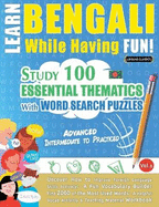 Learn Bengali While Having Fun! - Advanced: Intermediate to Practiced - Study 100 Essential Thematics with Word Search Puzzles - Vol.1