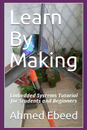 Learn by Making: Embedded Systems Tutorial for Students and Beginners