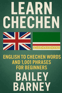 Learn Chechen: English to Chechen Words and 1,001 Phrases for Beginners