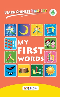 Learn Chinese Visually 6: My First Words - Preschoolers' First Chinese Book (Age 5) - Blosh, W Q