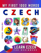 Learn Czech for Beginners, My First 1000 Words: Bilingual Czech - English Language Learning Book for Kids & Adults