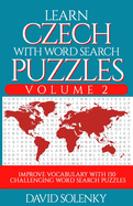 Learn Czech with Word Search Puzzles Volume 2: Learn Czech Language Vocabulary with 130 Challenging Bilingual Word Find Puzzles for All Ages