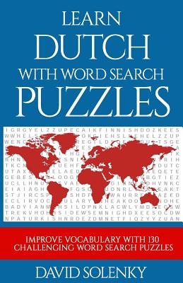 Learn Dutch with Word Search Puzzles: Learn Dutch Language Vocabulary with Challenging Word Find Puzzles for All Ages - Solenky, David