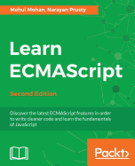 Learn ECMAScript: Discover the latest ECMAScript features in order to write cleaner code and learn the fundamentals of JavaScript, 2nd Edition