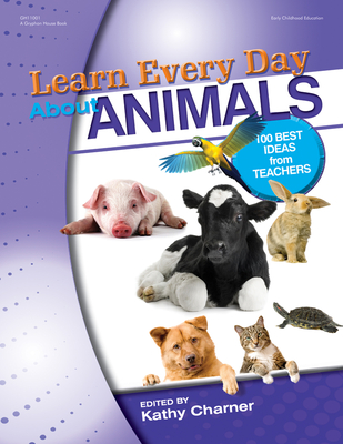 Learn Every Day about Animals: 100 Best Ideas from Teachers - Charner, Kathy (Editor)