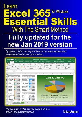 Learn Excel 365 Essential Skills with The Smart Method: First Edition: updated for the January 2019 Semi-Annual version 1808 - Smart, Mike