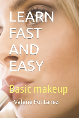 Learn Fast and Easy: Basic makeup - Fontanez, Valerie E