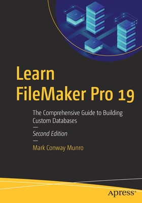 Learn FileMaker Pro 19: The Comprehensive Guide to Building Custom Databases - Munro, Mark Conway