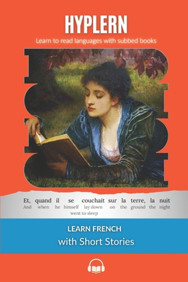 Learn French with Short Stories: Interlinear French to English - Hyplern, Bermuda Word, and Van Den End, Kees