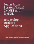 Learn From Scratch Visual C#.NET with MySQL to Develop Desktop Applications