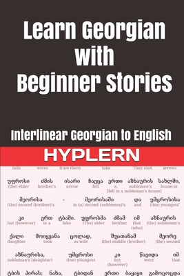 Learn Georgian with Beginner Stories: Interlinear Georgian to English - Hyplern, Bermuda Word (Editor), and Van Den End, Kees
