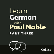 Learn German with Paul Noble, Part 3 Lib/E: German Made Easy with Your Personal Language Coach