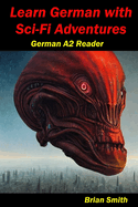 Learn German with Sci-Fi Adventures: German A2 Reader