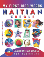 Learn Haitian Creole for Beginners, My First 1000 Words: Bilingual Haitian Creole - English Language Learning Book for Kids & Adults