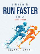 Learn How to Run Faster Easily: 2021 Edition