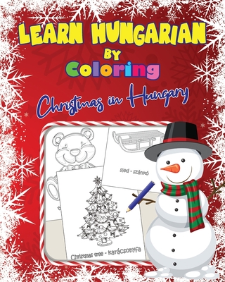 Learn Hungarian by Coloring: Christmas in Hungary - Toth, Roland