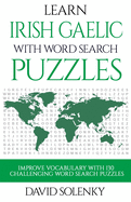 Learn Irish Gaelic with Word Search Puzzles: Learn Irish Gaelic Language Vocabulary with Challenging Word Find Puzzles for All Ages