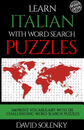 Learn Italian with Word Search Puzzles: Learn Italian Language Vocabulary with Challenging Word Find Puzzles for All Ages
