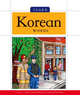 Learn Korean Words - York, M J, and Petelinsek, Kathleen (Illustrator)