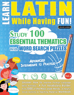 Learn Latin While Having Fun! - Advanced: Intermediate to Practiced - Study 100 Essential Thematics with Word Search Puzzles - Vol.1