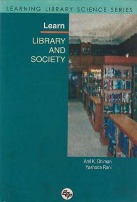 Learn Library and Society: Learning Library Science Series - Dhiman, Anil Kumar, and Rani, Yashoda