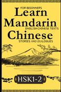 Learn Mandarin Chinese with Stories HSK1-HSK2: Chinese-English Texts and Dialogues Featuring all the HSK1-2 Vocabulary with Bonus Tips on Grammar For Beginners