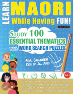 Learn Maori While Having Fun! - For Children: Kids of All Ages - Study 100 Essential Thematics with Word Search Puzzles - Vol.1