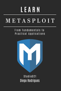 Learn Metasploit: From Fundamentals to Practical Applications