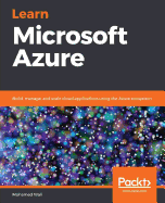 Learn Microsoft Azure: Build, manage, and scale cloud applications using the Azure ecosystem