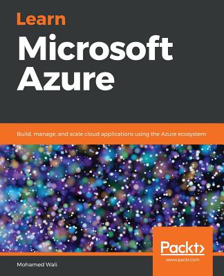 Learn Microsoft Azure: Build, manage, and scale cloud applications using the Azure ecosystem - Wali, Mohamed