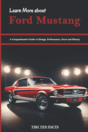 Learn More about Ford Mustang: A Comprehensive Guide to Design, Performance, Facts and History - America's Iconic Sports Car