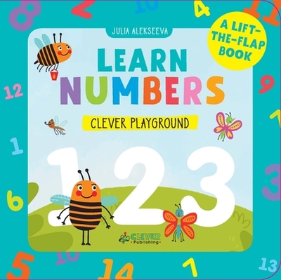 Learn Numbers: A Lift-The-Flap Book - Alekseeva, Julia, and Clever Publishing