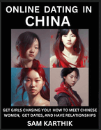 Learn Online Dating in China: WeChat & TanTan - Get Girls Chasing YOU! How to Meet Chinese Women, Get Dates, and Have Relationships