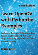 Learn OpenCV with Python by Examples: Implement Computer Vision Algorithms Provided by OpenCV with Python for Image Processing, Object Detection and Machine Learning