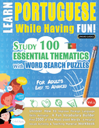 Learn Portuguese While Having Fun! - For Adults: Easy to Advanced - Study 100 Essential Thematics with Word Search Puzzles - Vol.1