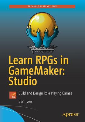 Learn Rpgs in Gamemaker: Studio: Build and Design Role Playing Games - Tyers, Ben