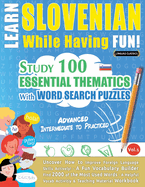 Learn Slovenian While Having Fun! - Advanced: Intermediate to Practiced - Study 100 Essential Thematics with Word Search Puzzles - Vol.1