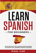 Learn Spanish For Beginners: Over 1000 Easy And Common Spanish Words In Context For Learning Spanish Language