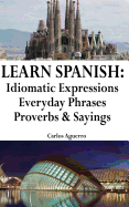 Learn Spanish: Idiomatic Expressions - Everyday Phrases - Proverbs & Sayings