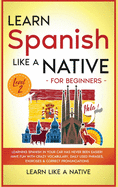 Learn Spanish Like a Native for Beginners - Level 2: Learning Spanish in Your Car Has Never Been Easier! Have Fun with Crazy Vocabulary, Daily Used Phrases, Exercises & Correct Pronunciations