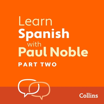 Learn Spanish with Paul Noble, Part 2: Spanish Made Easy with Your Personal Language Coach - Noble, Paul (Read by)