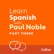 Learn Spanish with Paul Noble, Part 3 Lib/E: Spanish Made Easy with Your Personal Language Coach