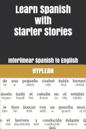 Learn Spanish with Starter Stories: Interlinear Spanish to English