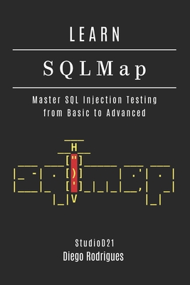 LEARN SQLMap: Master SQL Injection Testing From Basics to Advanced - Smart Tech Content, Studiod21, and Rodrigues, Diego