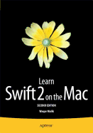 Learn Swift 2 on the Mac: For OS X and IOS