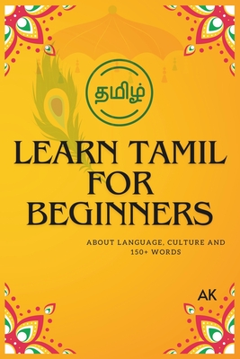 Learn Tamil for Beginners: About Language, Culture,150+ Words - Ak