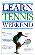 Learn Tennis in a Weekend - Douglas, Paul, and Driscoll, John, Ph.D., and Dorling Kindersley Publishing